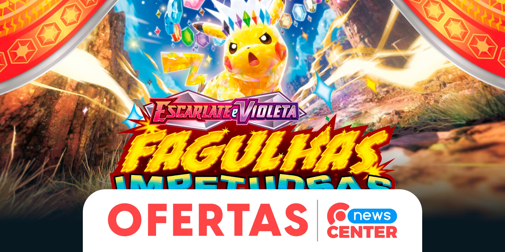 GUIA DE OFERTAS | Fagulhas Impetuosas (SV8) e outros produtos de Pokémon